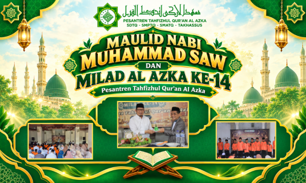 Maulid Nabi 1448 H dan Milad ke-14 Al Azka: Refleksi Perjalanan dan Harapan Baru untuk Pendidikan Tahfizh